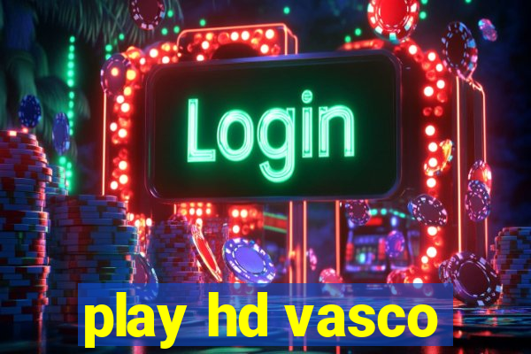 play hd vasco